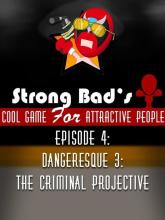Strong Bad's Cool Game for Attractive People: Episode 4 - 'Dangeresque 3: The Criminal Projective'