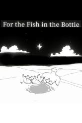 For the Fish in the Bottle on PC (Steam) For the Fish in the Bottle